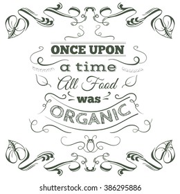 Once upon a time all food was organic. Quote typographical background with hand drawn elements. Template for business card, poster and banner.