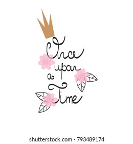 Once upon a time cute print. Vector hand drawn illustration.