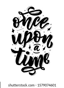 Once upon a time. Hand drawn calligraphy lettering quote. typography phrase. Inspirational vector words. Template for print, poster, web banner.
