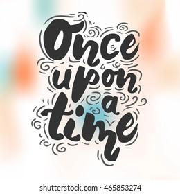 Once upon a time. Hand drawn typography poster. Inspirational vector typography. Typographic print poster. T shirt hand lettered calligraphic design. Vector illustration.