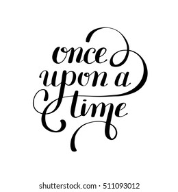 once upon a time hand lettering phrase, handmade calligraphy inscription typography print poster, handwritten vector illustration