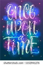 Once upon a time slogan and brush paint vector for girl t-shirt print design. Poster for interior. Room of the teenager. Decor lettering