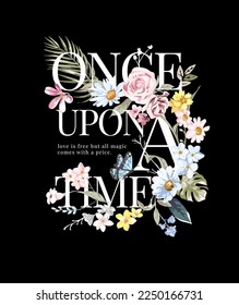 once upon a time slogan with colorful flowers bouquet vector illustration on black background