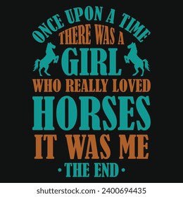 Once upon a time thee was a girl who really loved horses typography tshirt design 