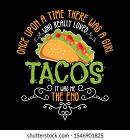 Once upon a time there was girl like really loved tacos. Taco Quote and Slogan good for T-shirt Design.