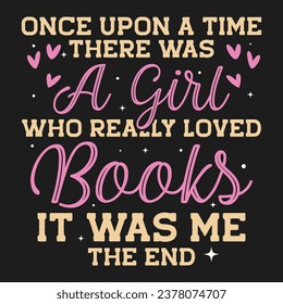 Once Upon a Time There Was a Girl Book lover Tshirt design