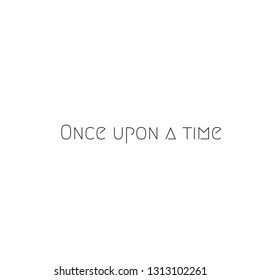 Once upon a time. typography for print or use as poster. flyer or T-shirt.