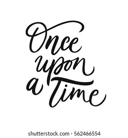 Once upon a time. Vector hand drawn motivational and inspirational quote. Hand lettering phrase, handmade calligraphy inscription typography print poster, handwritten vector illustration.