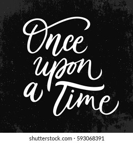 Once upon a time. Vector hand drawn motivational and inspirational quote. Hand lettering phrase, handmade calligraphy inscription typography print poster, handwritten vector illustration.