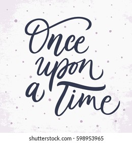 Once upon a time. Vector hand drawn motivational and inspirational quote. Hand lettering phrase, handmade calligraphy inscription typography print poster, handwritten vector illustration.