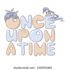 Once Upon A Time. Vector lettering with a cute unicorn and a dragon. Isolated objects on white background. Decor elements for gift card and kids products