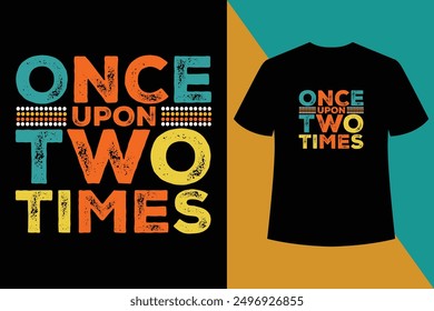 once upon two times Custom typography t shirt design, typography t-shirt design,motivational inspirational quotes t shirt design.