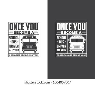 Once You Become A School Bus Driver All Your Problems are behind you!, text with bus design.