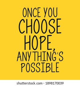 Once You Choose Hope Anything's Possible