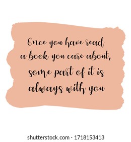 Once you have read a book you care about, some part of it is always with you. Vector Quote