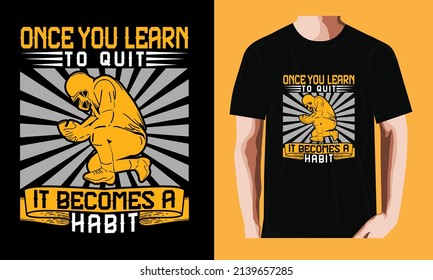 Once you LEARN to quit, it becomes a habit | Soccer T-shirt Design