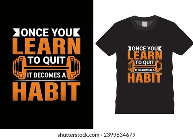 Once you learn to quit it becomes a habit t shirt design,  typography t-shirt design motivational quotes for workout,best version-Gym T Shirt Design, T-shirt Design, Vintage gym fitness t-shirt,
