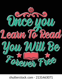 Once you learn to read, you will be forever free t-shirt design