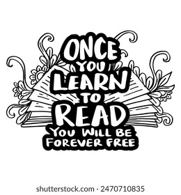 Once you learn to read you will be forever free. Hand drawn lettering quote. Vector illustration.