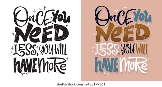 Once you need less you will have more. Hand drawn doodle lettering poster art quote. T-shirt design, mug print, art print fot clothes.