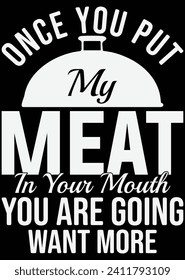 
Once You Put My Meat In Your Mouth eps cut file for cutting machine