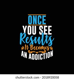 once you see results it becomes an addiction meaning, typography lettering design, print for banner, poster, mug, t shirt etc