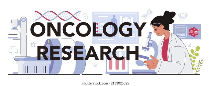 Oncology Research Typographic Header. Cancer Disease Modern Diagnostic And Treatment. Preventive Oncology Scientist. Oncology Chemotherapy, Tumor Biopsy. Flat Vector Illustration