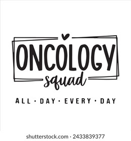 oncology squad all day every day background inspirational positive quotes, motivational, typography, lettering design