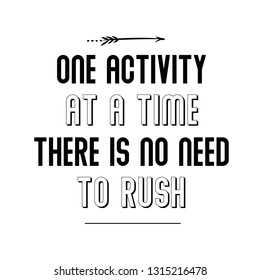 One activity at a time; there is no need to rush. Calligraphy saying for print. Vector 