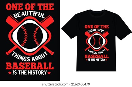One Of The Beautiful Things About Baseball Is The History  t shirt design