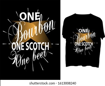 one beer one Bourbon, One Scotch -  t shirt or mog design