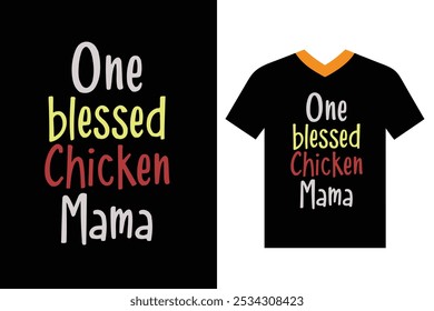 one blessed chicken mama, typography t-shirt design, and vector illustrations