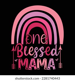 One Blessed Mama, Mother's day shirt print template Typography design, for mom mommy mama daughter grandma girl women aunt mom life child best mom adorable shirt