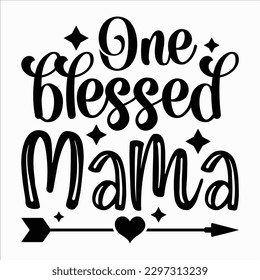 One Blessed Mama, Mother's day shirt print template Typography design, for mom mommy mama daughter grandma girl women aunt mom life child best mom adorable shirt