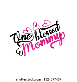 One blessed mommy - positive saying text for mother .Good for textile, t-shirt, banner ,poster, print on gift.