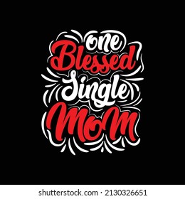 one blessed single mom creative unique mother's day t-shirt Design