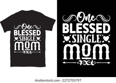 One Blessed Single Mom-Mother's Day typography t-shirt design vector template. You can use the design for posters, bags, mugs, labels, 
badges, etc. You can download this design.