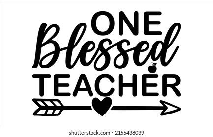 One Blessed Teacher  -   Lettering design for greeting banners, Mouse Pads, Prints, Cards and Posters, Mugs, Notebooks, Floor Pillows and T-shirt prints design.