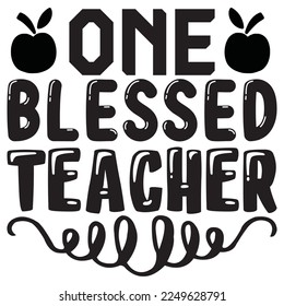 One Blessed Teacher T-Shirt Design Vector File