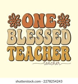 One Blessed Teacher T-Shirt Design, Vector file 
