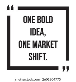 One bold idea, one market shift, inspirational design quote, motivational quotes, typography illustration lettering quotes