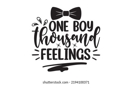 One boy thousand feelings- Baby t shirt Design, Funny Baby Quote SVG Design, Newborn Sublimation Design, vector File