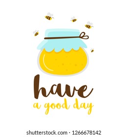 One can with yellow honey, bees fly around. White background. Written have a good day. Cartoon vector.