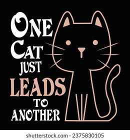 One cat just leads to another t shirt design, cat lover tees design, cat tees, pet lover t shirt design.