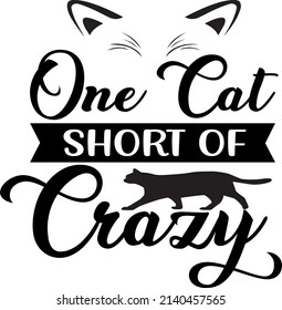 One Cat Short of Crazy , Cat SVG Silhouette Tshirt Design for Cat Lovers