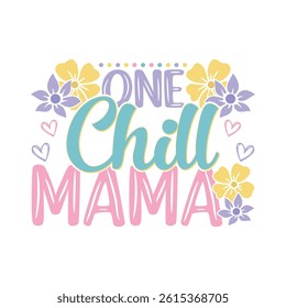 One Chill mama floral saying design, mama life floral saying design, 