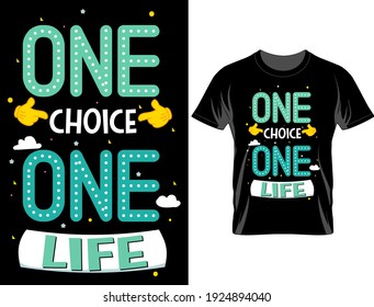 One choice one life typography t-shirt design