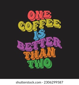 one coffee is batter than two retro typography t shirt  design, print design, trendy tee