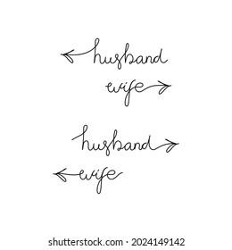 One continuous freehand line text - my husband, my wife - with and without an arrow. Trendy design isolated on white. Perfect for embroidery, tattoo, sticker, sign, etc.
