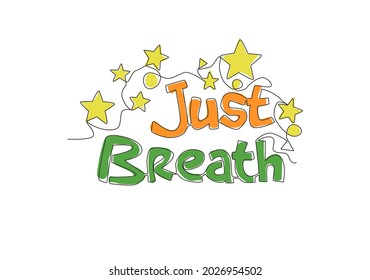 One continuous line drawing of cute motivational and inspirational typography quote - Just breathe. Calligraphic design for print, card, banner, poster. Single line draw design vector illustration